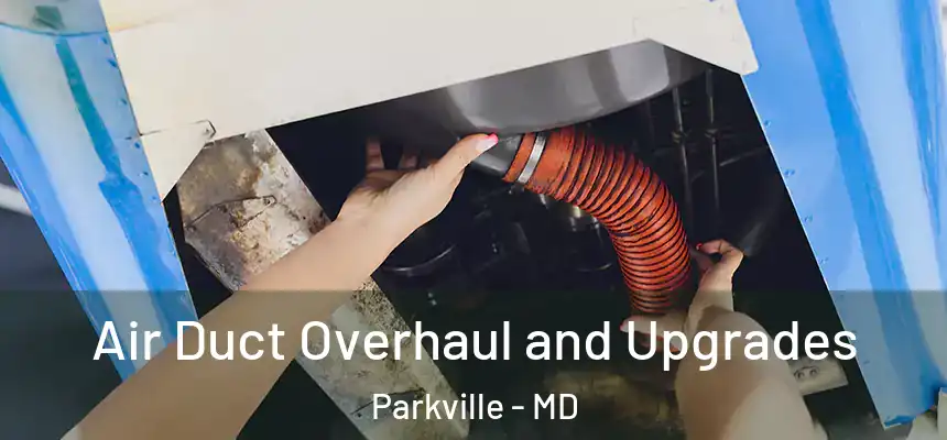  Air Duct Overhaul and Upgrades Parkville - MD