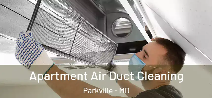 Apartment Air Duct Cleaning Parkville - MD