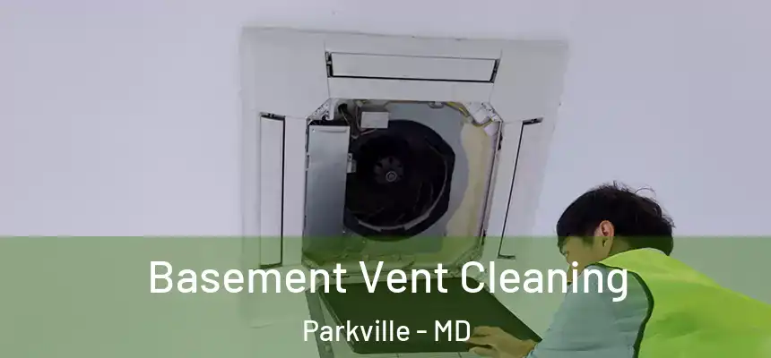  Basement Vent Cleaning Parkville - MD
