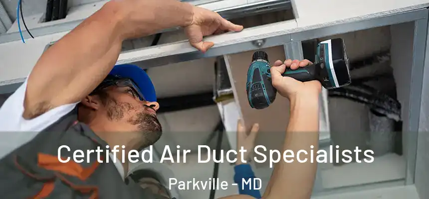  Certified Air Duct Specialists Parkville - MD