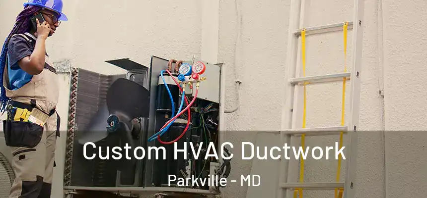  Custom HVAC Ductwork Parkville - MD