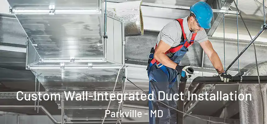  Custom Wall-Integrated Duct Installation Parkville - MD