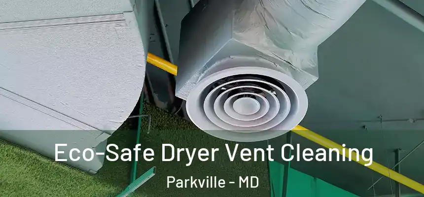 Eco-Safe Dryer Vent Cleaning Parkville - MD