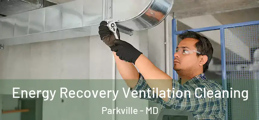  Energy Recovery Ventilation Cleaning Parkville - MD