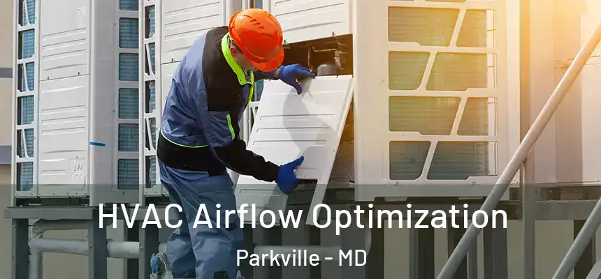 HVAC Airflow Optimization Parkville - MD
