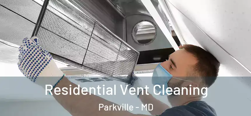  Residential Vent Cleaning Parkville - MD