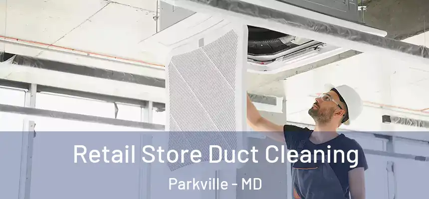  Retail Store Duct Cleaning Parkville - MD