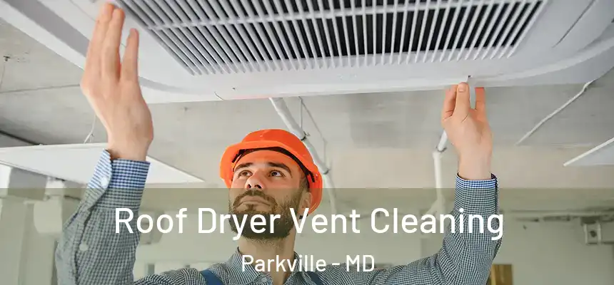  Roof Dryer Vent Cleaning Parkville - MD