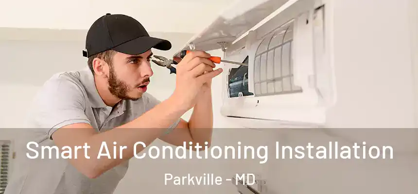  Smart Air Conditioning Installation Parkville - MD