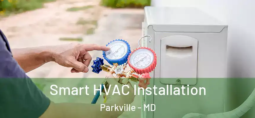  Smart HVAC Installation Parkville - MD