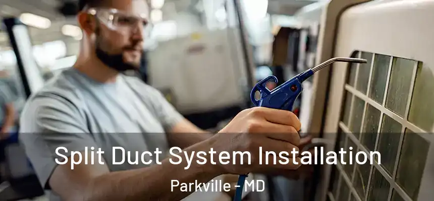  Split Duct System Installation Parkville - MD