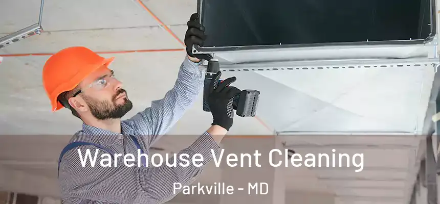  Warehouse Vent Cleaning Parkville - MD