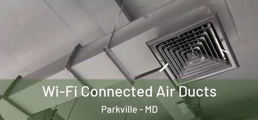  Wi-Fi Connected Air Ducts Parkville - MD